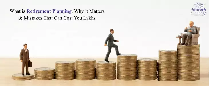 What Is Retirement Planning, Why It Matters, and Mistakes That Can Cost You Lakhs